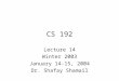 CS 192 Lecture 14 Winter 2003 January 14-15, 2004 Dr. Shafay Shamail