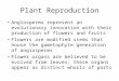 Plant Reproduction Angiosperms represent an evolutionary innovation with their production of flowers and fruits Flowers are modified stems that house the