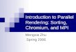 Introduction to Parallel Rendering: Sorting, Chromium, and MPI Mengxia Zhu Spring 2006