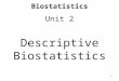 Biostatistics Unit 2 Descriptive Biostatistics 1