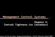 Management Control Systems Chapter 4: Control Tightness (or Looseness) Merchant and Van der Stede: Management Control Systems © Pearson Education Limited