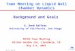 May 5-6, 2003/ARR 1 Town Meeting on Liquid Wall Chamber Dynamics ARIES Town Meeting Hilton Garden Inn, Livermore, CA May 5-6, 2003 Background and Goals