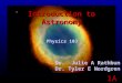 1A Introduction to Astronomy Physics 103 Dr. Julie A Rathbun Dr. Tyler E Nordgren