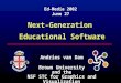 Next-Generation Educational Software Andries van Dam Brown University and the NSF STC for Graphics and Visualization Ed-Media 2002 June 27
