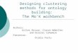 Designing clustering methods for ontology building: The Mo’K workbench Authors: Gilles Bisson, Claire Nédellec and Dolores Cañamero Presenter: Ovidiu Fortu