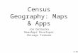 Census Geography: Maps & Apps Joe Germuska NewsApps Developer Chicago Tribune 0:00