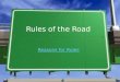 Rules of the Road Reasons for Rules All by Yourself Need Rules? Want Rules? Self-Discipline Need Rules? Want Rules? Self-Discipline