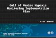 Gulf of Mexico Hypoxia Monitoring Implementation Plan GCOOS Board of Directors Meeting 26-27 Feb 2008 Alan Lewitus