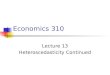 Economics 310 Lecture 13 Heteroscedasticity Continued