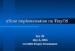 EScan implementation on TinyOS Jisu Oh May 8, 2006 CS 580S Project Presentation