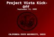 Project Vista Kick-Off CALIFORNIA STATE UNIVERSITY, CHICO September 12, 2005
