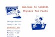 Welcome to SCEN101 Physics for Poets George Watson Sharp Lab 232 ghw@udel.edu Office Hours: Monday 7:25-8:15am Friday 5:00-6:00pm
