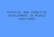 PHYSICAL AND COGNITIVE DEVELOPMENT IN MIDDLE ADULTHOOD
