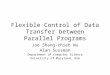 Flexible Control of Data Transfer between Parallel Programs Joe Shang-chieh Wu Alan Sussman Department of Computer Science University of Maryland, USA