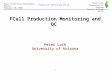 Production Monitoring and QC FCal1 Production Advancement Review February 20, 2002 1 Peter Loch University of Arizona Tucson, Arizona 85721 FCal1 Production