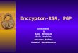 Encrypton-RSA, PGP Presented by Aine Reynolds Eric Hopkins Rosanna Madera Susanti Kusmiantoro