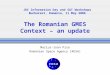 The Romanian GMES Context – an update Marius-Ioan Piso Romanian Space Agency (ROSA) JRC Information Day and S&T Workshops Bucharest, Romania, 11 May 2006