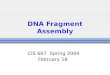 DNA Fragment Assembly CIS 667 Spring 2004 February 18