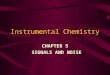 Instrumental Chemistry CHAPTER 5 SIGNALS AND NOISE