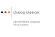 Dialog Design Speech/Natural Language Pen & Gesture
