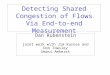 Detecting Shared Congestion of Flows Via End- to-end Measurement (and other inference problems) Dan Rubenstein joint work with Jim Kurose and Don Towsley