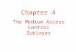 The Medium Access Control Sublayer Chapter 4. Ethernet Cabling The most common kinds of Ethernet cabling