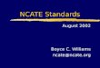NCATE Standards August 2002 Boyce C. Williams ncate@ncate.org