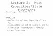 Lecture 2: Heat Capacities/State functions Reading: Zumdahl 9.3 Outline –Definition of Heat Capacity (C v and C p ) –Calculating  E and  H using C v