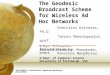 1 The Geodesic Broadcast Scheme for Wireless Ad Hoc Networks Dimitrios Katsaros, Ph.D. Yannis Manolopoulos, prof. @ Dept. Informatics Aristotle University,