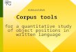 Corpus tools for a quantitative study of object positions in written language Eckhard Bick