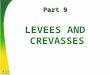 Part 9 LEVEES AND CREVASSES. Model levee design The theory of levees proposed to confine the river’s mass in its main flow channel, encouraging scour