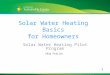 1 1 Solar Water Heating Basics for Homeowners Solar Water Heating Pilot Program Skip Fralick