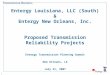 1 Entergy Louisiana, LLC (South) & Entergy New Orleans, Inc. Proposed Transmission Reliability Projects Entergy Transmission Planning Summit New Orleans,