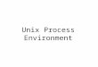 Unix Process Environment. main Function A C program starts execution with a function called main. The prototype for the main function is: int main (int