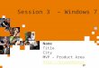 Session 3 – Windows 7 NameTitleCity MVP – Product Area 