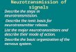 –Describe the steps in neurotransmission. – Describe the ionic basis for neurotransmitter release. –List the major neurotransmitters and describe their