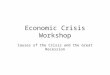Economic Crisis Workshop Causes of the Crisis and the Great Recession