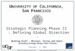 University of California, San Francisco Strategic Planning Phase II – Defining Global Direction - 0 - Strategic Planning Phase II - Defining Global Direction