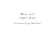 More xml chpt 6 DTD Document Type Definition. DTD: document type definition A DTD is defined using EBNF (extended BNF) and can be used to specify allowable