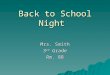 Back to School Night Mrs. Smith 3 rd Grade Rm. 88