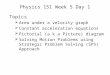 Physics 151 Week 5 Day 1 Topics  Area under a velocity graph  Constant acceleration equations  Pictorial (a.k.a Picture) diagram  Solving Motion Problems