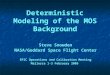 Deterministic Modeling of the MOS Background Steve Snowden NASA/Goddard Space Flight Center EPIC Operations and Calibration Meeting Mallorca 1-3 February