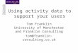 Using activity data to support your users Tom Franklin University of Manchester and Franklin Consulting tom@franklin-consulting.co.uk