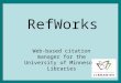 RefWorks Web-based citation manager for the University of Minnesota Libraries
