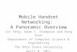 Mobile Handset Networking: A Panoramic Overview Jin Teng, Adam C. Champion and Dong Xuan Department of Computer Science & Engineering The Ohio State University
