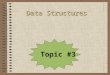 Data Structures Topic #3. Today’s Agenda Ordered List ADTs –What are they –Discuss two different interpretations of an “ordered list” –Are manipulated
