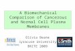 A Biomechanical Comparison of Cancerous and Normal Cell Plasma Membranes Olivia Beane Syracuse University BRITE 2009