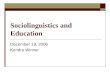 Sociolinguistics and Education December 19, 2006 Kendra Winner