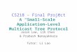 CS218 – Final Project A “Small-Scale” Application- Level Multicast Tree Protocol Jason Lee, Lih Chen & Prabash Nanayakkara Tutor: Li Lao