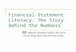 Financial Statement Literacy: The Story Behind the Numbers OR: Why Accounting really is the most fascinating topic you will ever study